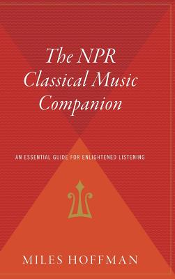 Seller image for The NPR Classical Music Companion: An Essential Guide for Enlightened Listening (Hardback or Cased Book) for sale by BargainBookStores