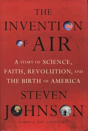 Seller image for The Invention Of Air: A Story Of Science, Faith, Revolution, And The Birth Of America for sale by Kenneth A. Himber