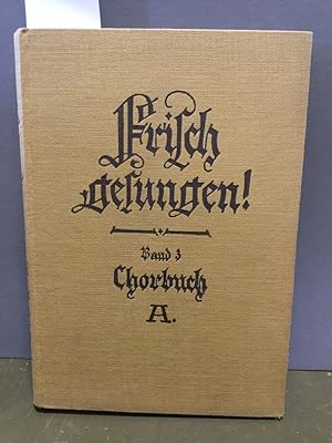 Frisch gesungen! Chorbuch A für höhere Kanbenschulen. Jubiläums-Asugabe.