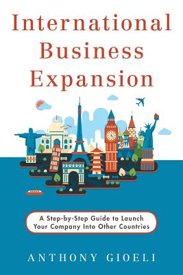 Imagen del vendedor de International Business Expansion: A Step-By-Step Guide to Launch Your Company Into Other Countries (Paperback or Softback) a la venta por BargainBookStores