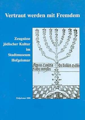 Seller image for Vertraut werden mit Fremdem : Zeugnisse jdischer Kultur im Stadtmuseum Hofgeismar. zsgest. und hrsg. von Helmut Burmeister und Michael Dorhs / Die Geschichte unserer Heimat ; Bd. 35 for sale by Versandantiquariat Ottomar Khler