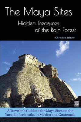 Seller image for The Maya Sites - Hidden Treasures of the Rain Forest: A Traveler's Guide to the Maya Sites on the Yucat�n Peninsula, in M�xico and Guatemala (Paperback or Softback) for sale by BargainBookStores