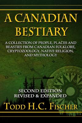 Bild des Verkufers fr A Canadian Bestiary, Second Edition: A Collection of People, Places and Beasties from Canadian Folklore, Cryptozoology, Native Religion, and Mythology (Paperback or Softback) zum Verkauf von BargainBookStores
