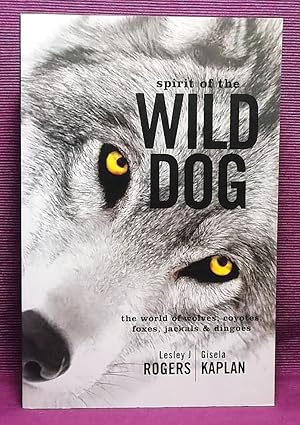 Spirit of the Wild Dog: The World of Wolves, Coyotes, Foxes, Jackals and Dingoes