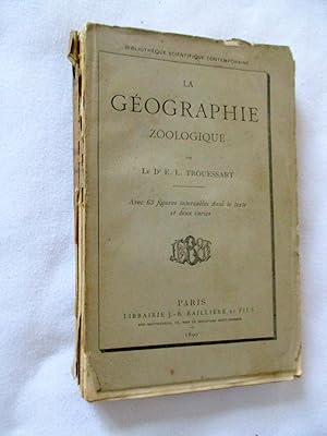 La Géographie Zoologique, Avec 63 Figures Intercalees Dans Le Texte et Deux Cartes.