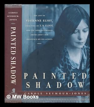 Seller image for Painted shadow : a life of Vivienne Eliot / Carole Seymour-Jones for sale by MW Books