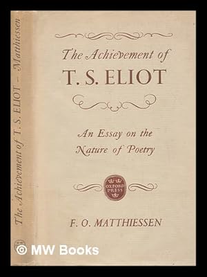 Seller image for The achievement of T. S. Eliot : an essay on the nature of poetry / F. O. Matthiessen for sale by MW Books