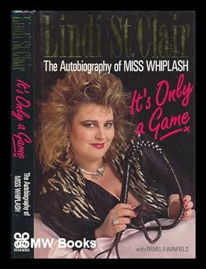Seller image for It's only a game : the autobiography of Miss Whiplash / Lindi St.Clair ; with Pamela Winfield for sale by MW Books