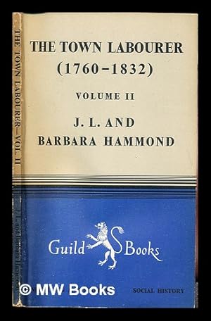 Image du vendeur pour The town labourer : 1760-1832, the new civilisation / by J. L. Hammond and Barbara Hammond mis en vente par MW Books