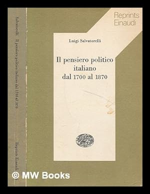 Seller image for Il pensiero politico italiano dal 1700 al 1870 / Luigi Salvatorelli for sale by MW Books