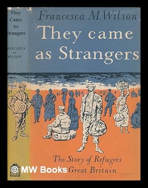 Seller image for They came as strangers : the story of refugees to Great Britain / Francesca M. Wilson for sale by MW Books