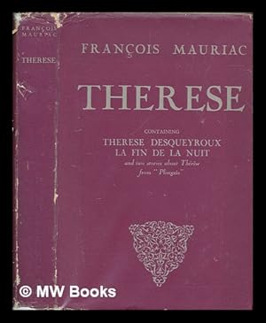 Image du vendeur pour Thrse : containing "Thrse Desqueyroux", "Thrse chez le docteur" & "Thrse  l'htel" (from "Plonges), "La fin de la nuit" / Franois Mauriac ; translated by Gerard Hopkins mis en vente par MW Books