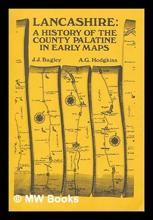 Imagen del vendedor de Lancashire : a history of the County Palatine in early maps / J.J. Bagley, A.G. Hodgkiss a la venta por MW Books