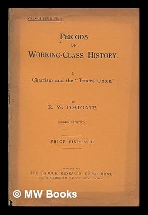 Seller image for Periods of working-class history. I Chartism and the "trades union." / by R.W. Postgate for sale by MW Books