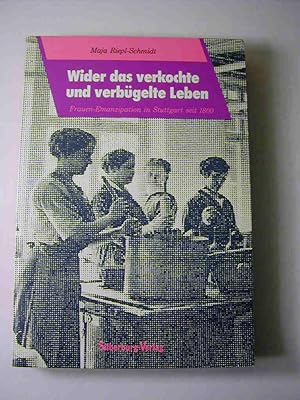 Bild des Verkufers fr Wider das verkochte und verbgelte Leben. Frauen-Emanzipation in Stuttgart seit 1800 zum Verkauf von Antiquariat Fuchseck