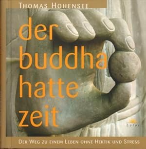 Bild des Verkufers fr Der Buddha hatte Zeit. Der Weg zu einem Leben ohne Hektik und Stress. zum Verkauf von Antiquariat Jenischek