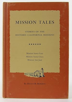 Mission Tales: Stories of the Historic California Missions : Vol. 6: Missions Santa Cruz, Santa C...