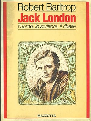 Seller image for Jack London. L'uomo, lo scrittore, il ribelle for sale by Librodifaccia