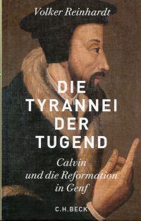 Bild des Verkufers fr Die Tyrannei der Tugend. Calvin und die Reformation in Genf. zum Verkauf von Bcher Eule