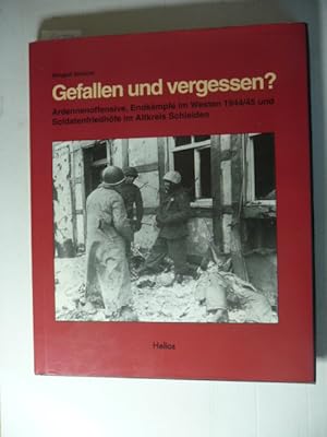 Seller image for Gefallen und vergessen?: Ardennenoffensive, Endkmpfe im Westen 1944/45, Soldatenfriedhfe im Altkreis Schleiden for sale by Gebrauchtbcherlogistik  H.J. Lauterbach