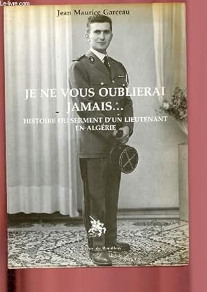 Seller image for Je ne vous oublierai jamais . histoire du serment d'un lieutenant en Algrie for sale by Le-Livre