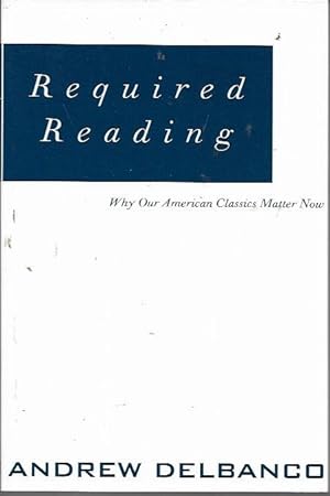 Imagen del vendedor de Required Reading: Why Our American Classics Matter Now a la venta por Bookfeathers, LLC