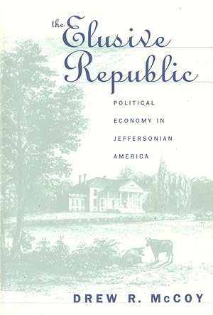 Image du vendeur pour The Elusive Republic: Political Economy in Jeffersonian America mis en vente par Kenneth Mallory Bookseller ABAA
