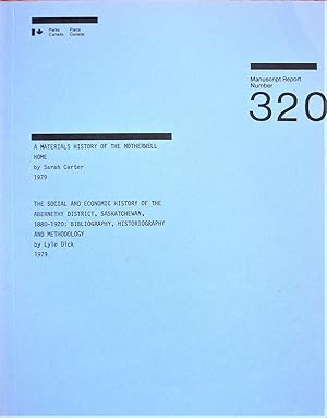 Seller image for A Materials History of the Motherwell Home. With "the Social and Economic History of the Abernethy District Saskatchewan, 1880-1920 for sale by Ken Jackson