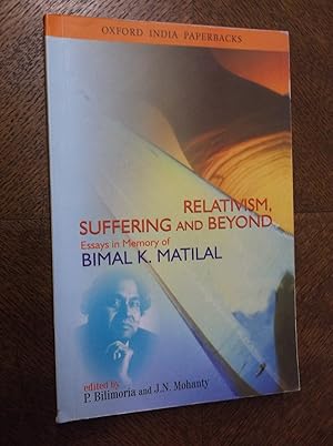Image du vendeur pour Relativism, Suffering and Beyond: Essays in Memory of Bimal K. Matilal mis en vente par Barker Books & Vintage