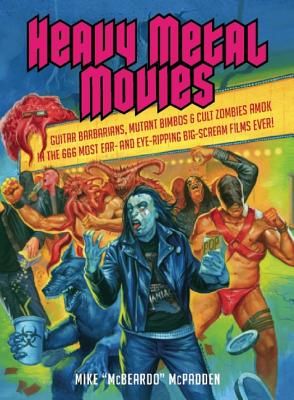 Immagine del venditore per Heavy Metal Movies: Guitar Barbarians, Mutant Bimbos & Cult Zombies Amok in the 666 Most Ear- And Eye-Ripping Big-Scream Films Ever! (Paperback or Softback) venduto da BargainBookStores