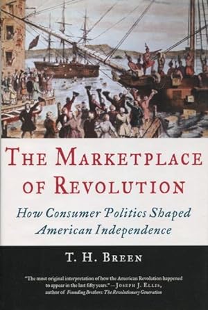 Bild des Verkufers fr The Marketplace of Revolution: How Consumer Politics Shaped American Independence zum Verkauf von Kenneth A. Himber