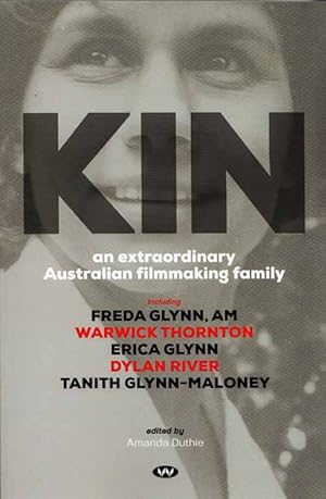 Kin An Extraordinary Australian Filmmaking Family including Freda Glynn, AM, Warwick Thornton, Er...