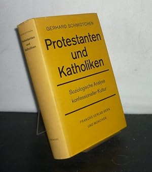 Protestanten und Katholiken. Soziologische Analyse konfessioneller Kultur. [Von Gerhard Schmidtch...