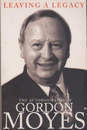 Image du vendeur pour Leaving a Legacy: The Autobiography of Gordon Moyes mis en vente par Goulds Book Arcade, Sydney