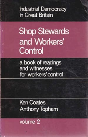 Seller image for Shop Stewards and Workers' Control: Being Volume 2 of Industrial Democracy in Great Britain: A Book of Readings and Witnesses for Workers Control Volume 2 for sale by Goulds Book Arcade, Sydney