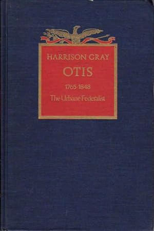 Harrison Gray Otis 1765-1848 The Urbane Federalist