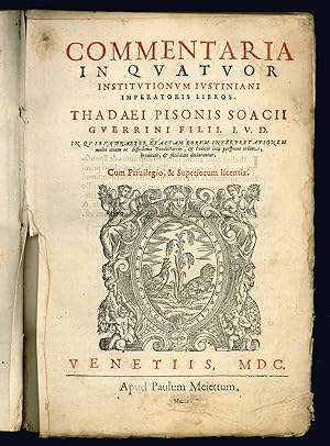 Commentaria in quatuor Institutionum Iustiniani imperatoris libros. Thadaei Pisonis Soacii Guerri...