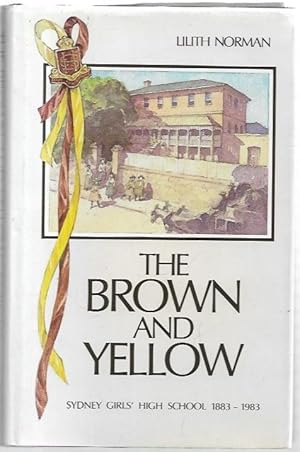 Seller image for The Brown and Yellow : Sydney Girls' High School 1883-1983. Jacket and line drawings by Noela Young. for sale by City Basement Books