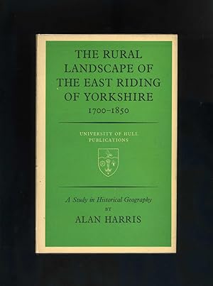 Seller image for THE RURAL LANDSCAPE OF THE EAST RIDING OF YORKSHIRE 1700-1850: A Study in Historical Geography for sale by Orlando Booksellers
