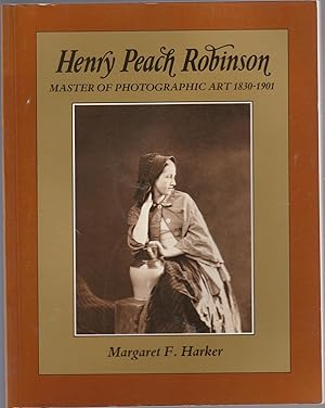 Imagen del vendedor de HENRY PEACH ROBINSON. Master of Photographic Art 1830-1901 a la venta por BOOK NOW