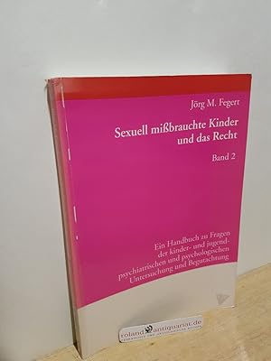 Seller image for Sexuell missbrauchte Kinder und das Recht Teil: Bd. 2., Ein Handbuch zu Fragen der kinder- und jugendpsychiatrischen und psychologischen Untersuchung und Begutachtung / Jrg M. Fegert for sale by Roland Antiquariat UG haftungsbeschrnkt