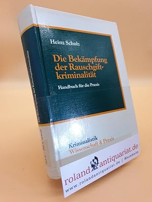 Die Bekämpfung der Rauschgiftkriminalität : e. Handbuch für d. Praxis / von Heinz Schulz / Krimin...