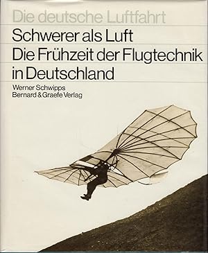 Die deutsche Luftfahrt Band 8: Schwerer als Luft - Die Frühzeit der Flugtechnik in Deutschland