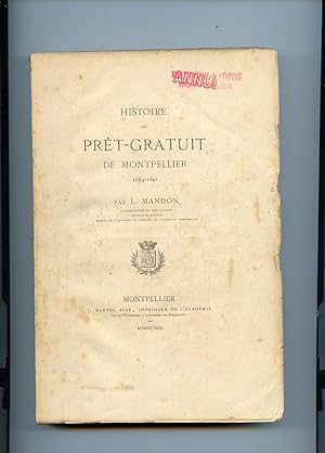 HISTOIRE DU PRÊT - GRATUIT DE MONTPELLIER (1684-1891) + Supplément 1891-1899