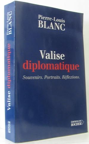 Valise diplomatique : souvenirs-portraits-reflexions