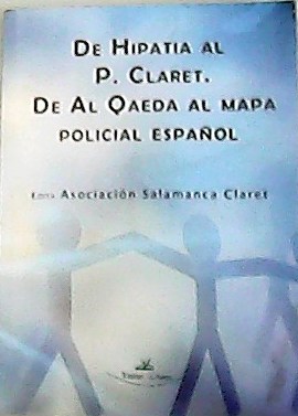 Imagen del vendedor de De Hipatia Al P. Claret. De Al Qaeda Al Mapa Policial Espaol. a la venta por Librera y Editorial Renacimiento, S.A.