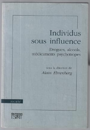 Individus sous influence : Drogues alcools médicaments psychotropes