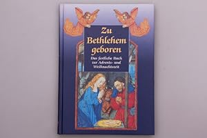 Image du vendeur pour ZU BETHLEHEM GEBOREN. Das festliche Buch zur Advents- und Weihnachtszeit; die schnsten weihnachtlichen Bilder und Texte aus der Bibel und dem Schatz der Lieder und Legenden mis en vente par INFINIBU KG