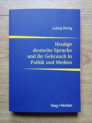 Heutige deutsche Sprache und ihr Gebrauch in Politik und Medien