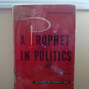 Image du vendeur pour Prophet in Poitics: A Biography of J.S. Woodsworth mis en vente par Annandale Books